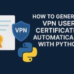 How to Generate VPN User Certificates Automatically with Python