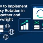 How to Implement Proxy Rotation in Puppeteer and Playwright