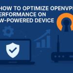 How to Optimize OpenVPN Performance on Low-Powered Devices