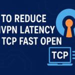 How to Reduce OpenVPN Latency with TCP Fast Open