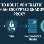 How to Route VPN Traffic Through an Encrypted Shadowsocks Proxy