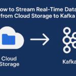 How to Stream Real-Time Data from Cloud Storage to Kafka