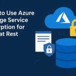 How to Use Azure Storage Service Encryption for Data at Rest