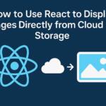 How to Use React to Display Images Directly from Cloud Storage
