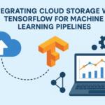 Integrating Cloud Storage with TensorFlow for Machine Learning Pipelines