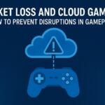 Packet Loss and Cloud Gaming: How to Prevent Disruptions in Gameplay