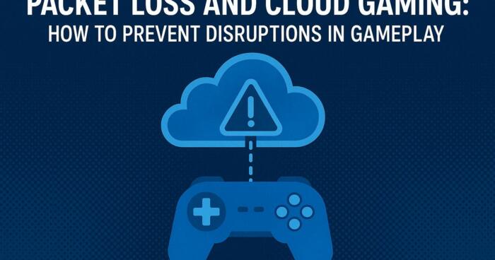 Packet Loss and Cloud Gaming: How to Prevent Disruptions in Gameplay