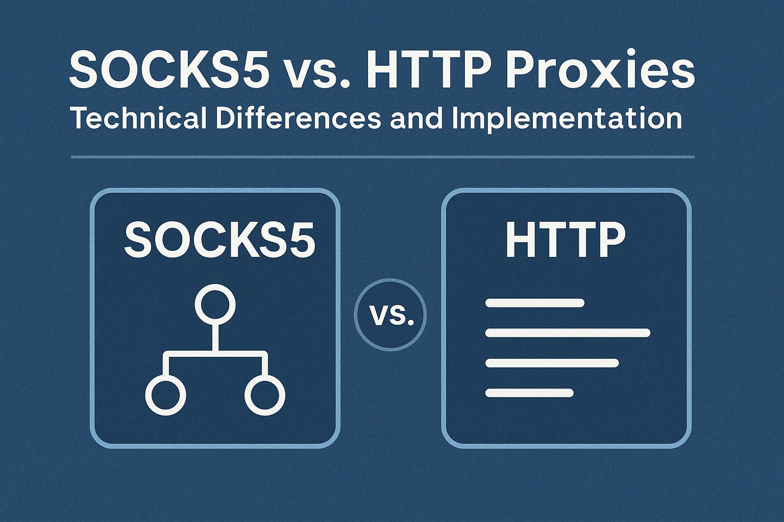 SOCKS5 vs. HTTP Proxies: Technical Differences and Implementation