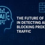 The Future of AI in Detecting and Blocking Proxy Traffic