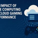 The Impact of Edge Computing on Cloud Gaming Performance
