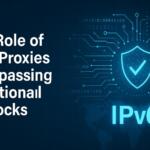 The Role of IPv6 Proxies in Bypassing Traditional IP Blocks