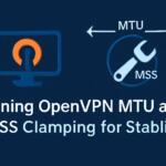Tuning OpenVPN MTU and MSS Clamping for Stability