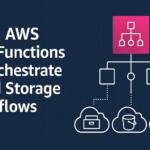 Using AWS Step Functions to Orchestrate Cloud Storage Workflows