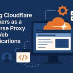 Using Cloudflare Workers as a Reverse Proxy for Web Applications