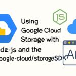Using Google Cloud Storage with Node.js and the @google-cloud/storage SDK