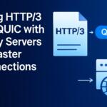 Using HTTP/3 and QUIC with Proxy Servers for Faster Connections