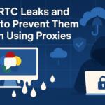 WebRTC Leaks and How to Prevent Them When Using Proxies
