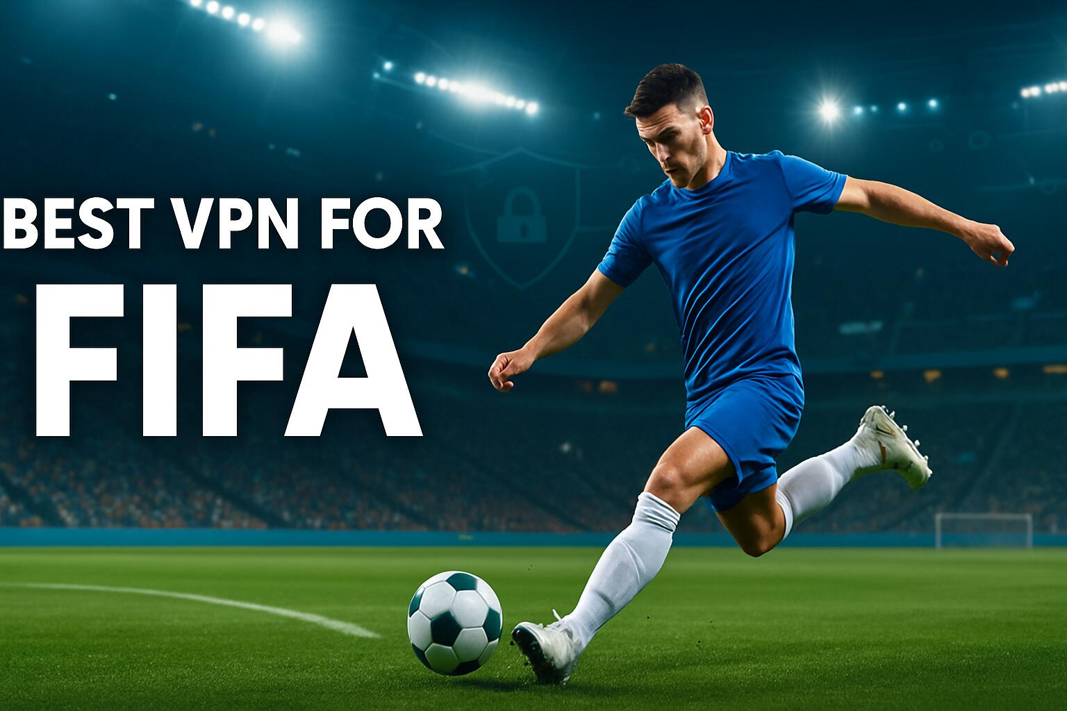 Best VPN for FIFA