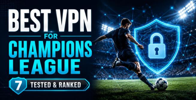 Best VPN for Champions League in 2026 – 7 Tested & Ranked
